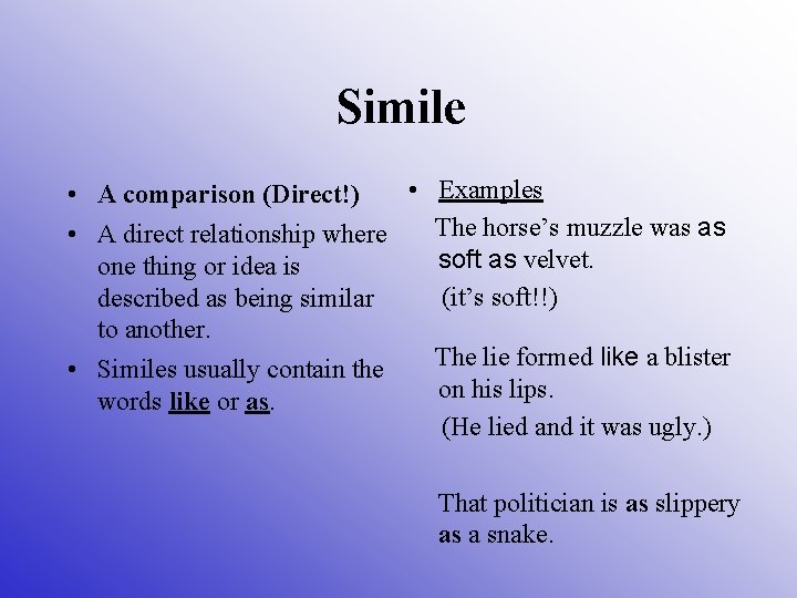 Simile • Examples • A comparison (Direct!) The horse’s muzzle was as • A