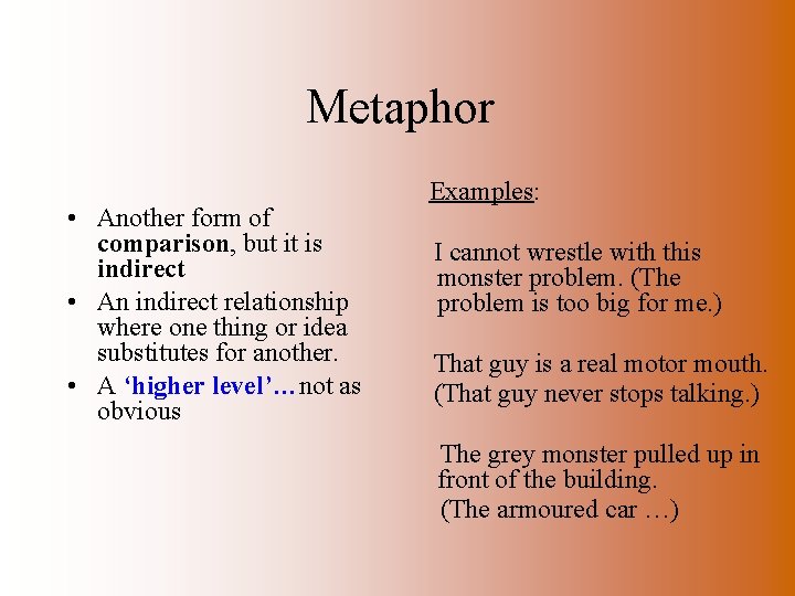 Metaphor • Another form of comparison, but it is indirect • An indirect relationship