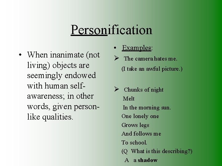 Personification • When inanimate (not living) objects are seemingly endowed with human selfawareness; in