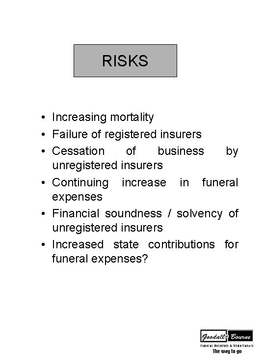 RISKS • Increasing mortality • Failure of registered insurers • Cessation of business by