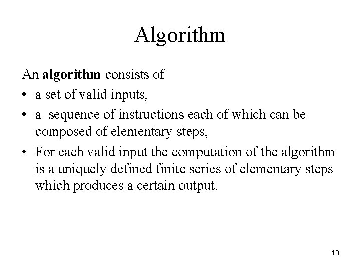 Algorithm An algorithm consists of • a set of valid inputs, • a sequence