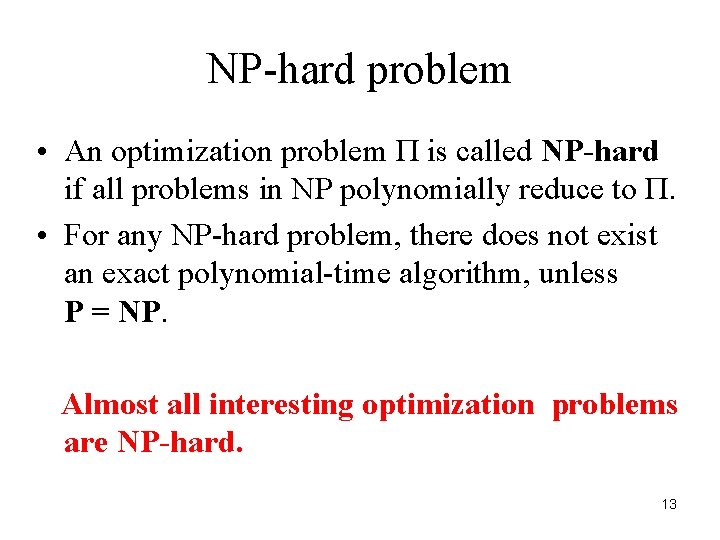 NP-hard problem • An optimization problem Π is called NP-hard if all problems in