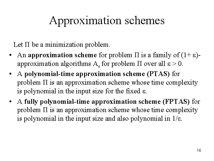 Approximation schemes Let Π be a minimization problem. • An approximation scheme for problem