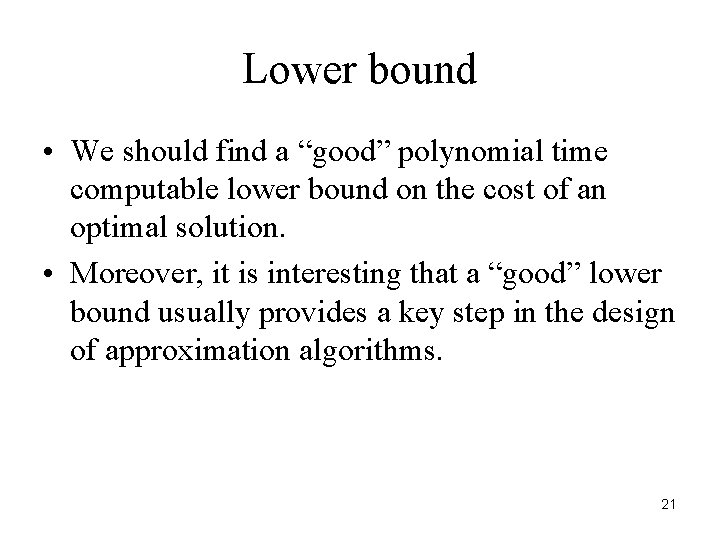 Lower bound • We should find a “good” polynomial time computable lower bound on