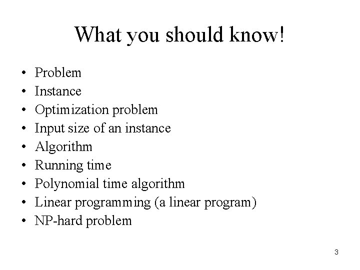 What you should know! • • • Problem Instance Optimization problem Input size of