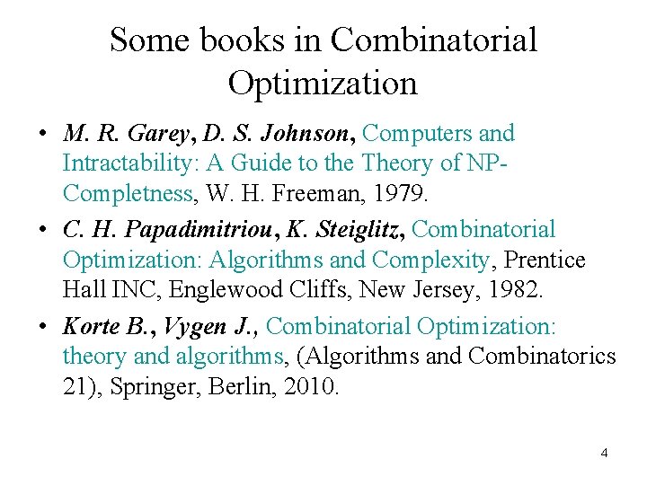 Some books in Combinatorial Optimization • M. R. Garey, D. S. Johnson, Computers and