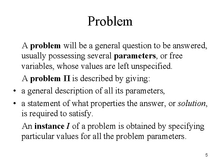 Problem A problem will be a general question to be answered, usually possessing several