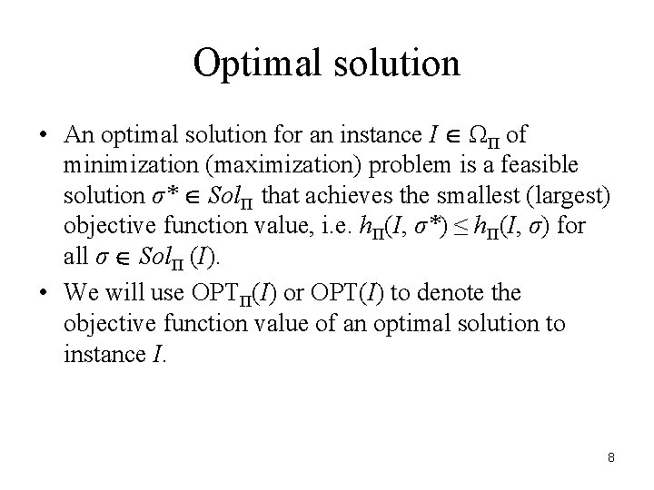 Optimal solution • An optimal solution for an instance I ΩΠ of minimization (maximization)