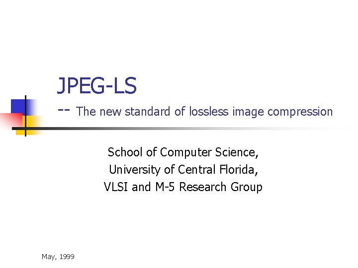 JPEG-LS -- The new standard of lossless image compression School of Computer Science, University