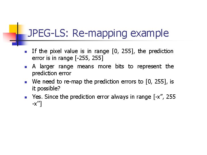 JPEG-LS: Re-mapping example n n If the pixel value is in range [0, 255],
