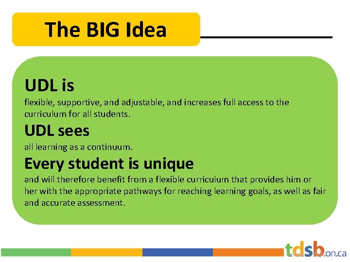The BIG Idea UDL is flexible, supportive, and adjustable, and increases full access to