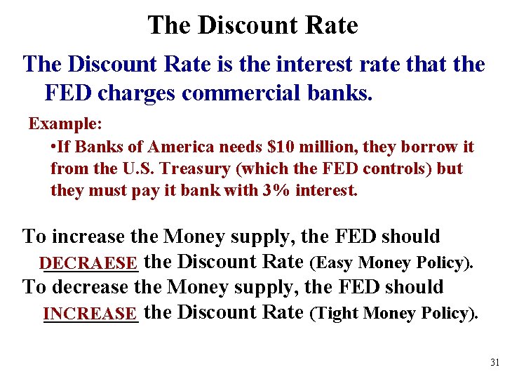 The Discount Rate is the interest rate that the FED charges commercial banks. Example: