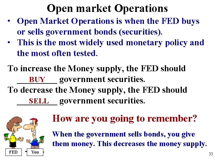 Open market Operations • Open Market Operations is when the FED buys or sells