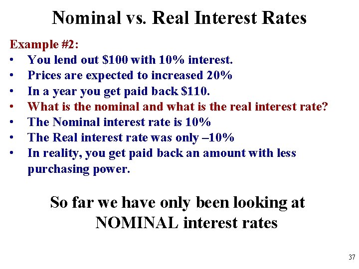Nominal vs. Real Interest Rates Example #2: • You lend out $100 with 10%