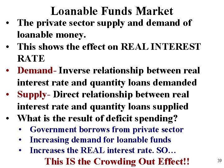 Loanable Funds Market • The private sector supply and demand of loanable money. •