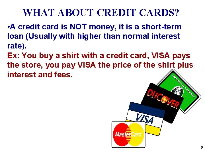 WHAT ABOUT CREDIT CARDS? • A credit card is NOT money, it is a