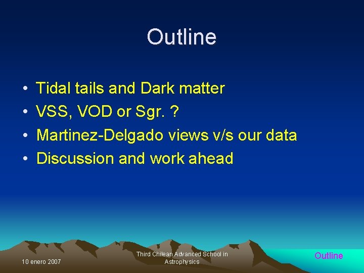 Outline • • Tidal tails and Dark matter VSS, VOD or Sgr. ? Martinez-Delgado
