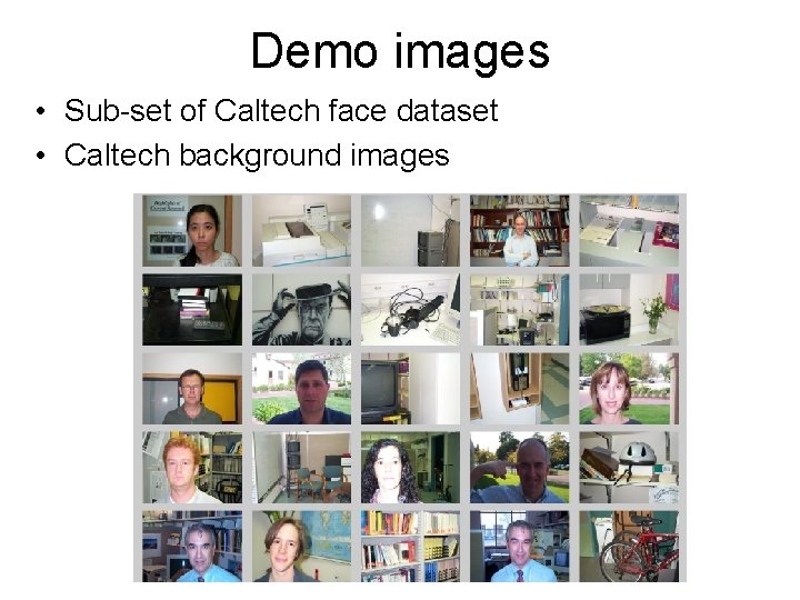 Demo images • Sub-set of Caltech face dataset • Caltech background images Demo images • Sub-set of Caltech face dataset • Caltech background images