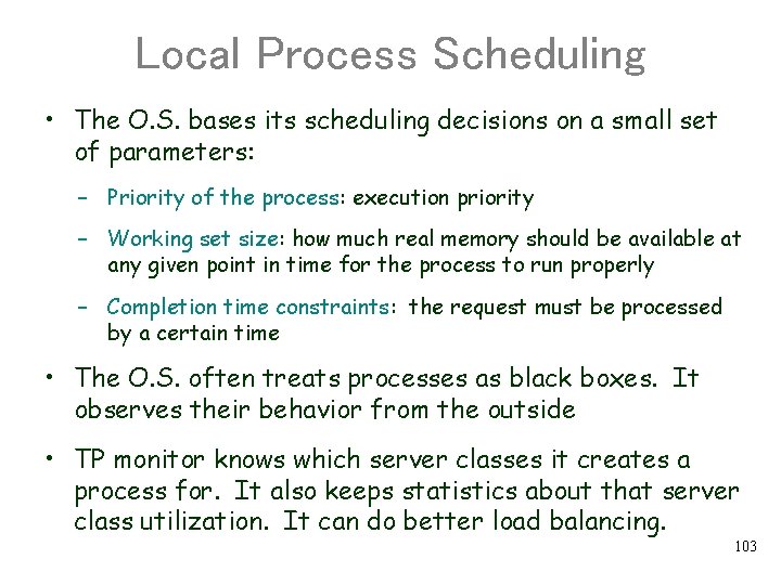 Local Process Scheduling • The O. S. bases its scheduling decisions on a small