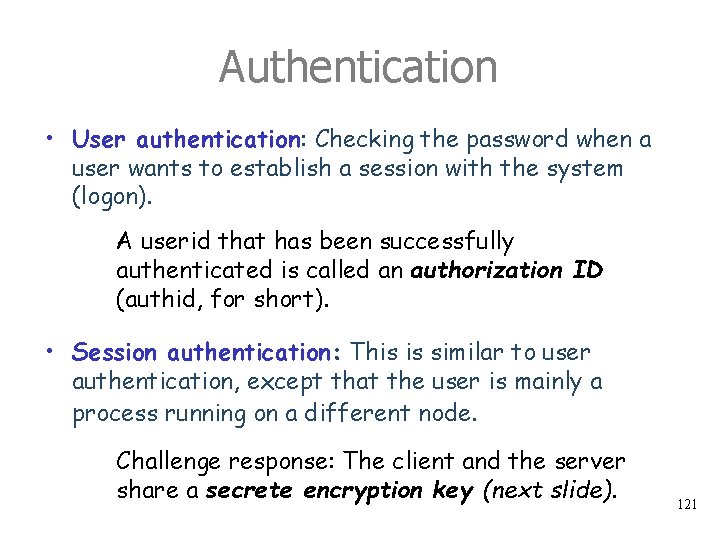 Authentication • User authentication: Checking the password when a user wants to establish a