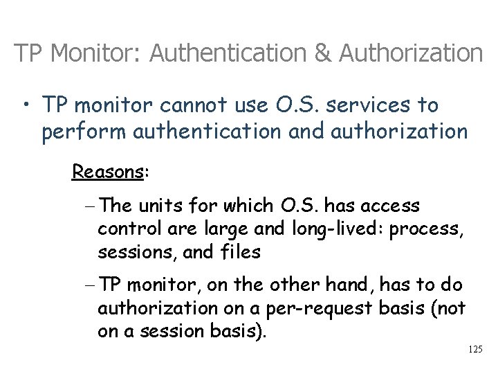 TP Monitor: Authentication & Authorization • TP monitor cannot use O. S. services to