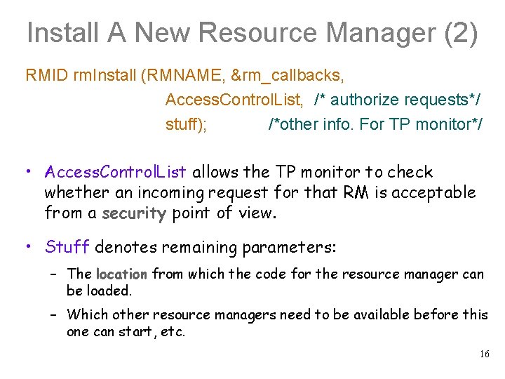 Install A New Resource Manager (2) RMID rm. Install (RMNAME, &rm_callbacks, Access. Control. List,