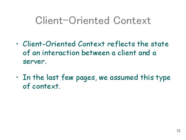Client-Oriented Context • Client-Oriented Context reflects the state of an interaction between a client
