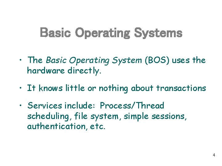 Basic Operating Systems • The Basic Operating System (BOS) uses the hardware directly. •