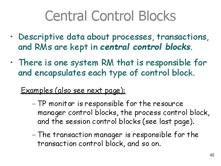 Central Control Blocks • Descriptive data about processes, transactions, and RMs are kept in
