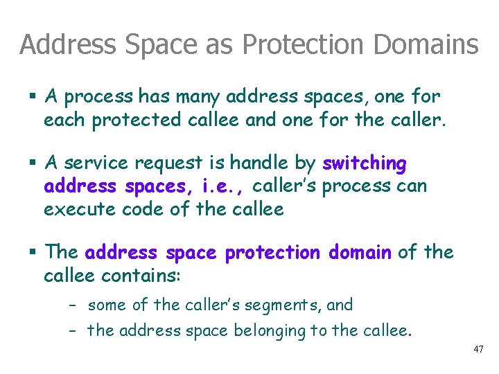 Address Space as Protection Domains § A process has many address spaces, one for