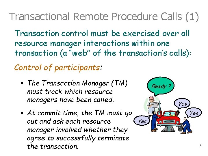 Transactional Remote Procedure Calls (1) Transaction control must be exercised over all resource manager