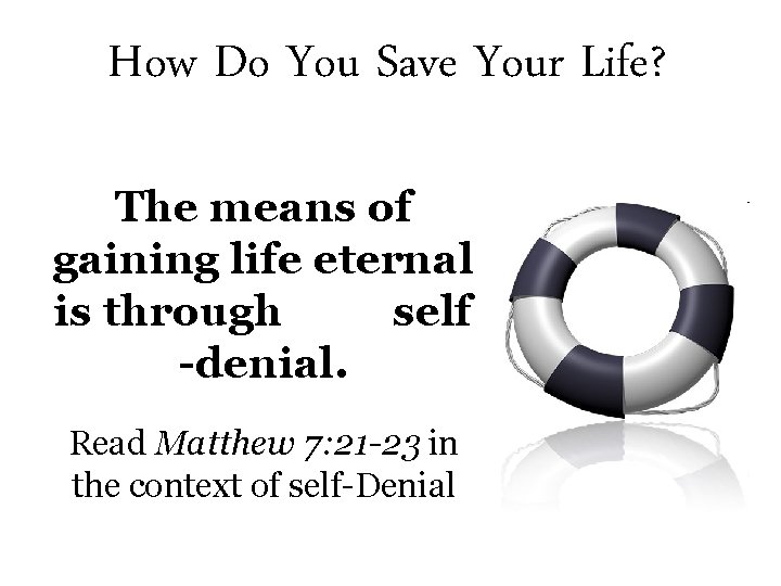 How Do You Save Your Life? The means of gaining life eternal is through