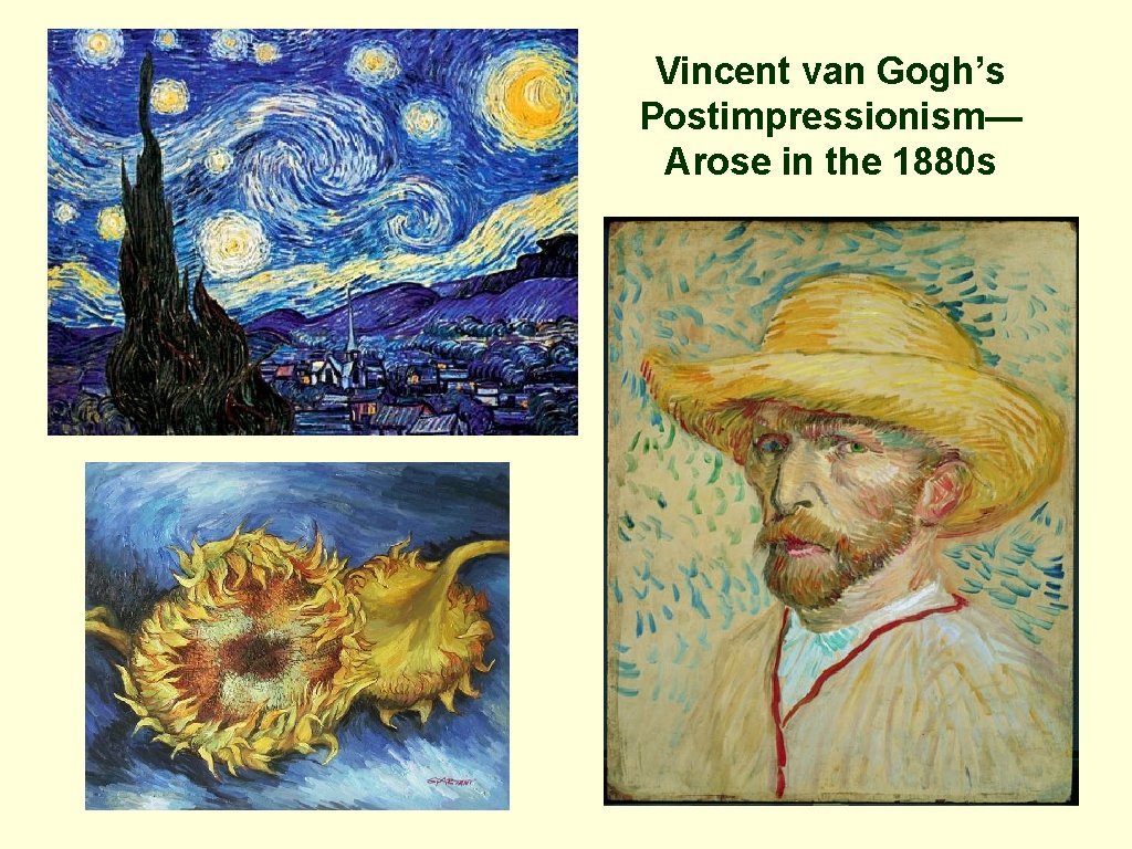 Vincent van Gogh’s Postimpressionism— Arose in the 1880 s Vincent van Gogh’s Postimpressionism— Arose in the 1880 s
