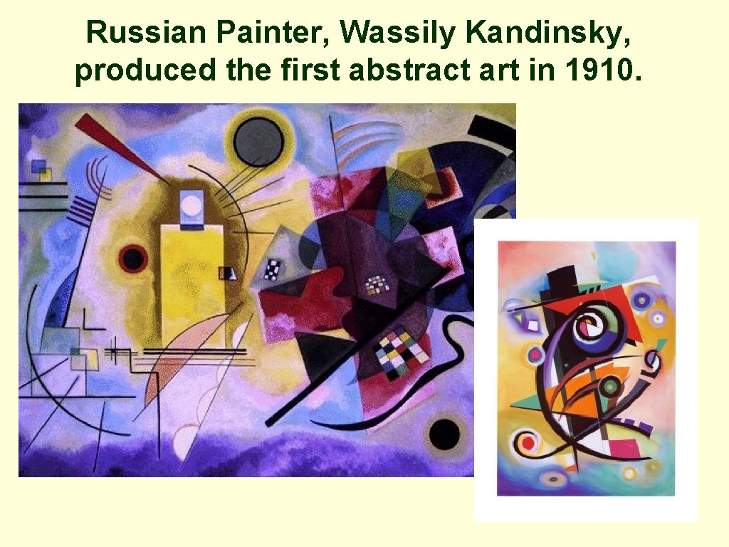 Russian Painter, Wassily Kandinsky, produced the first abstract art in 1910. Russian Painter, Wassily Kandinsky, produced the first abstract art in 1910.