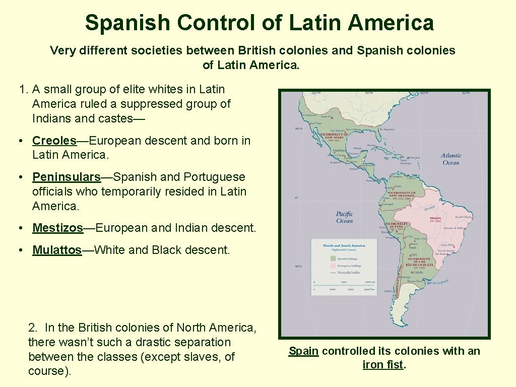 Spanish Control of Latin America Very different societies between British colonies and Spanish colonies Spanish Control of Latin America Very different societies between British colonies and Spanish colonies