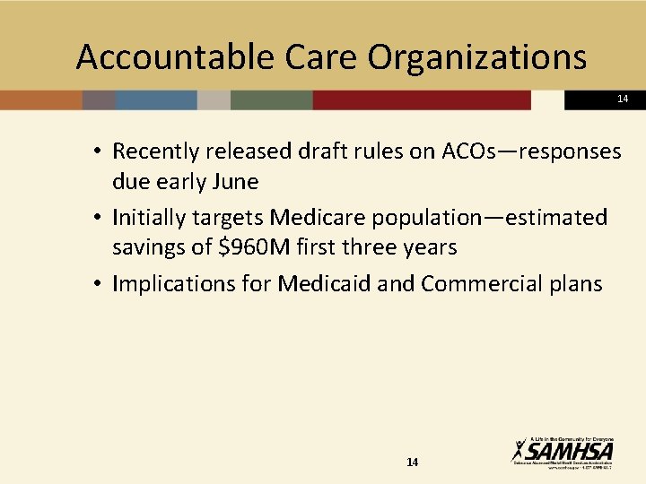  Accountable Care Organizations 14 • Recently released draft rules on ACOs—responses due early