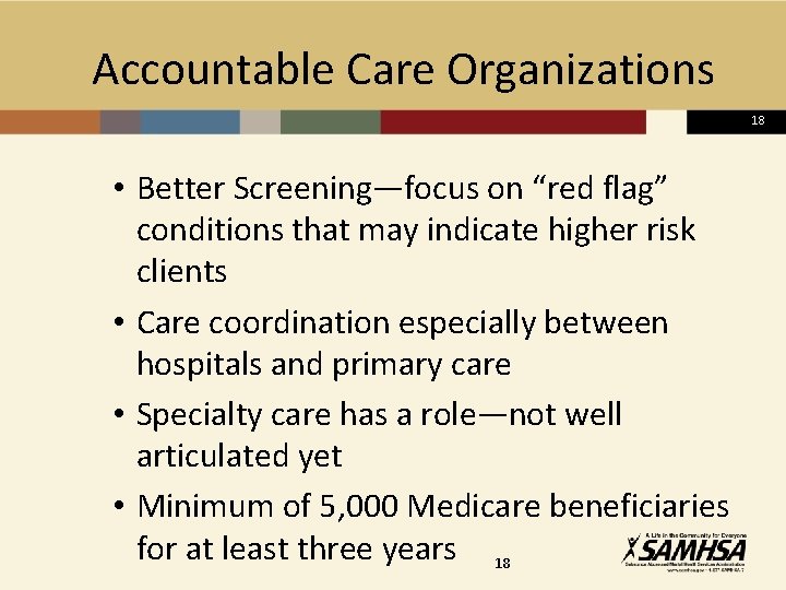  Accountable Care Organizations 18 • Better Screening—focus on “red flag” conditions that may