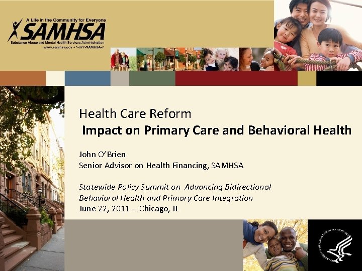 Health Care Reform Impact on Primary Care and Behavioral Health John O’Brien Senior Advisor