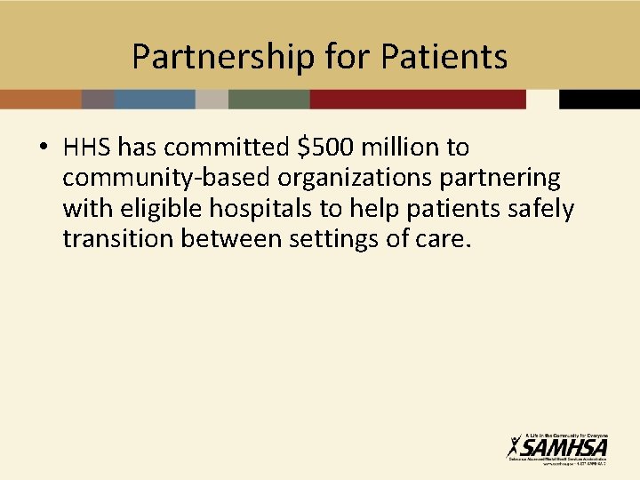 Partnership for Patients • HHS has committed $500 million to community-based organizations partnering with