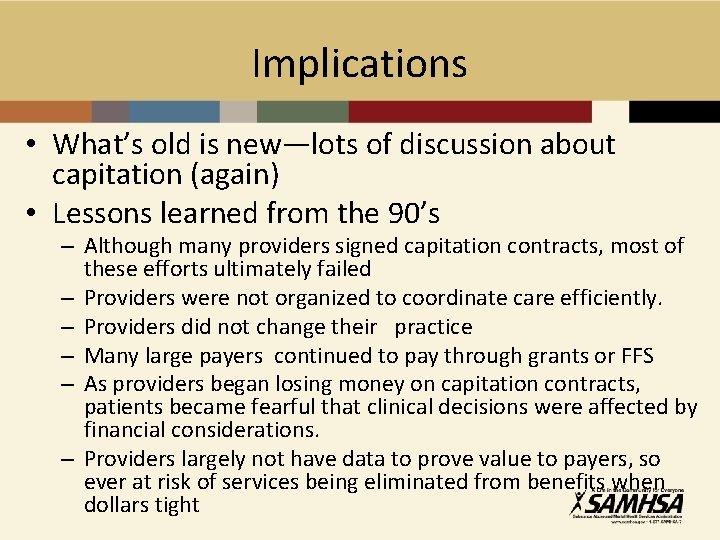 Implications • What’s old is new—lots of discussion about capitation (again) • Lessons learned