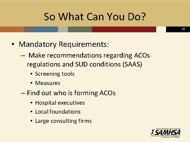 So What Can You Do? 28 • Mandatory Requirements: – Make recommendations regarding ACOs