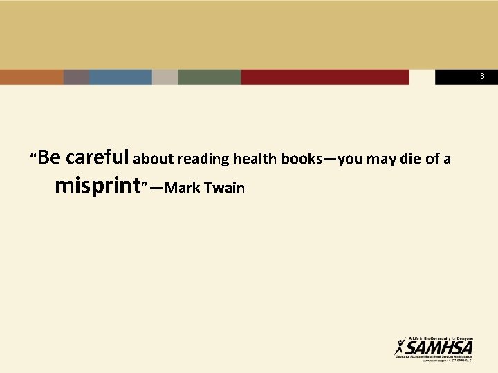 3 “Be careful about reading health books—you may die of a misprint”—Mark Twain 
