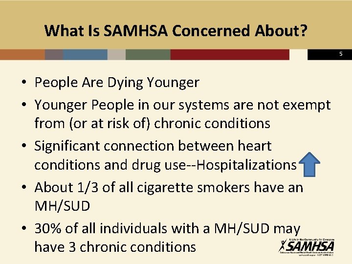 What Is SAMHSA Concerned About? 5 • People Are Dying Younger • Younger People