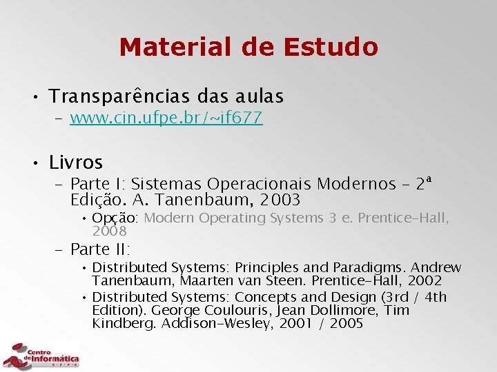 Material de Estudo • Transparências das aulas – www. cin. ufpe. br/~if 677 •