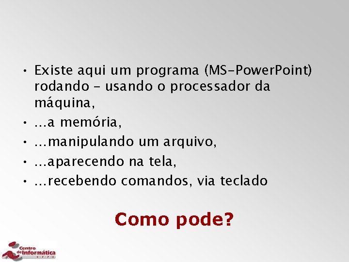  • Existe aqui um programa (MS-Power. Point) rodando – usando o processador da