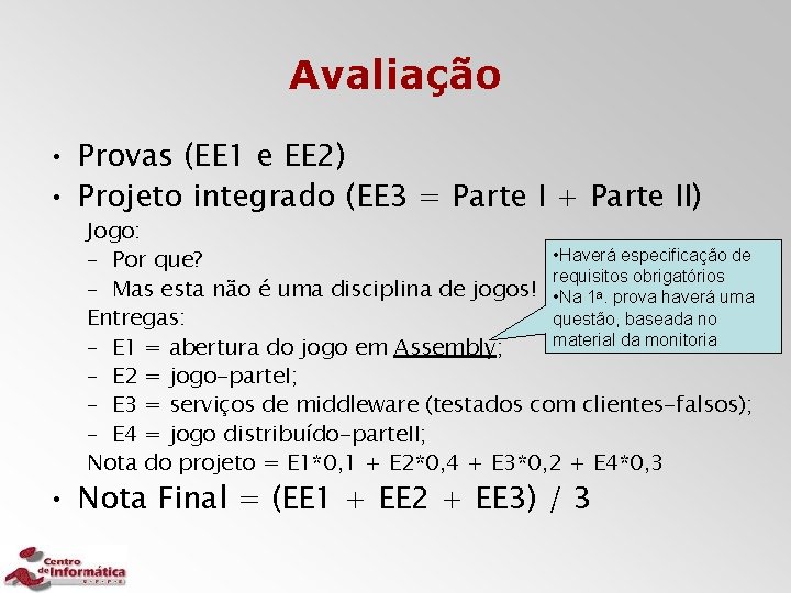 Avaliação • Provas (EE 1 e EE 2) • Projeto integrado (EE 3 =