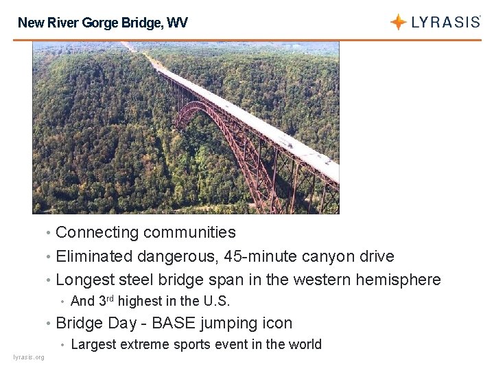 New River Gorge Bridge, WV • Connecting communities • Eliminated dangerous, 45 -minute canyon