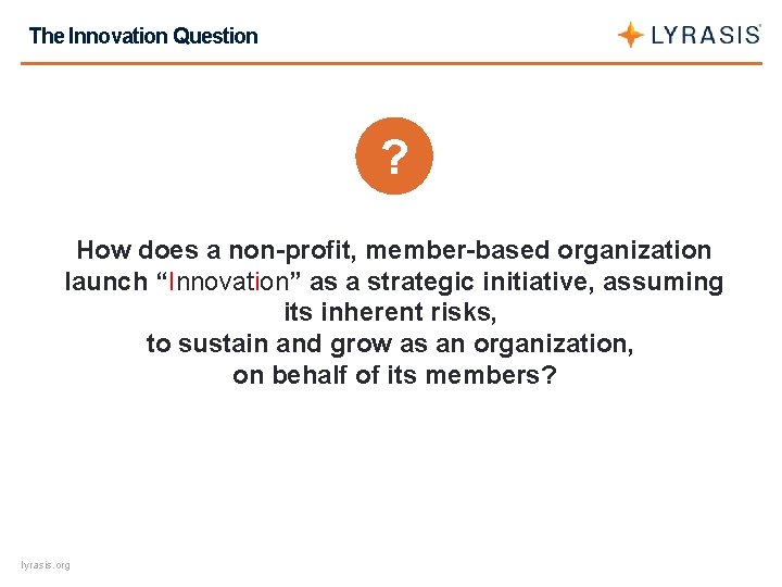 The Innovation Question ? How does a non-profit, member-based organization launch “Innovation” as a