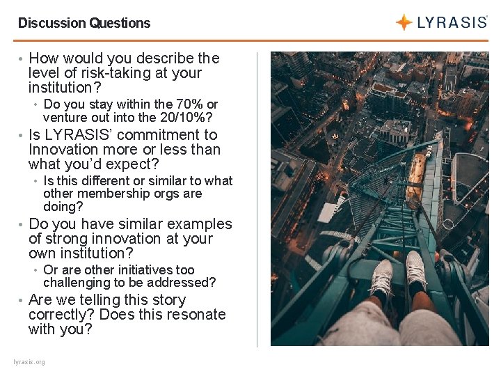 Discussion Questions • How would you describe the level of risk-taking at your institution?