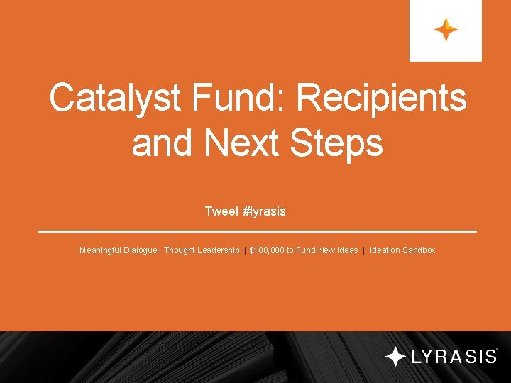 Catalyst Fund: Recipients and Next Steps Tweet #lyrasis Meaningful Dialogue | Thought Leadership |
